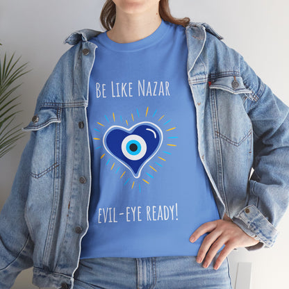 "Be Like Nazar Evil-Eye Ready!" Evil Eye T-Shirt for Good Vibes, Unisex Heavy Cotton Tee, Spiritual Gift, Summer Fashion, Protection Symbol Tee