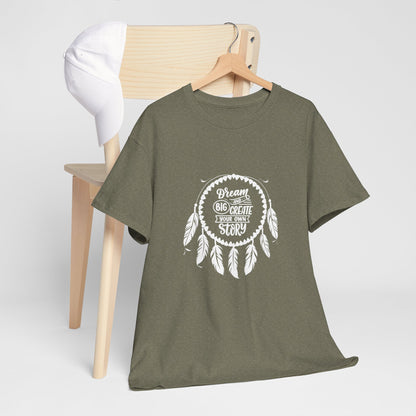 Dream Big and Create Your Own Story Casual Graphic T-Shirt for Everyday Wear, Unisex Cotton Tee, Perfect Gift for Friends
