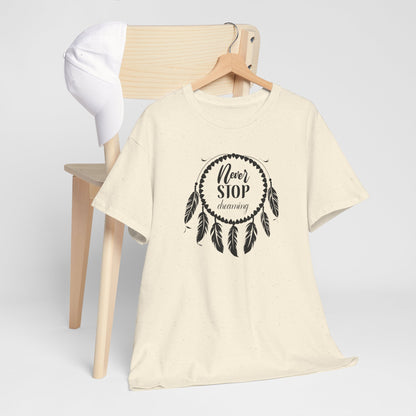 Never Stop Dreaming Dream Catcher Motivational Tee - Unisex Heavy Cotton Shirt, Inspirational Gift for Dreamers
