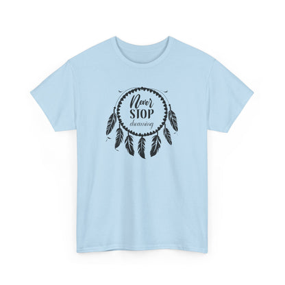 Never Stop Dreaming Dream Catcher Motivational Tee - Unisex Heavy Cotton Shirt, Inspirational Gift for Dreamers
