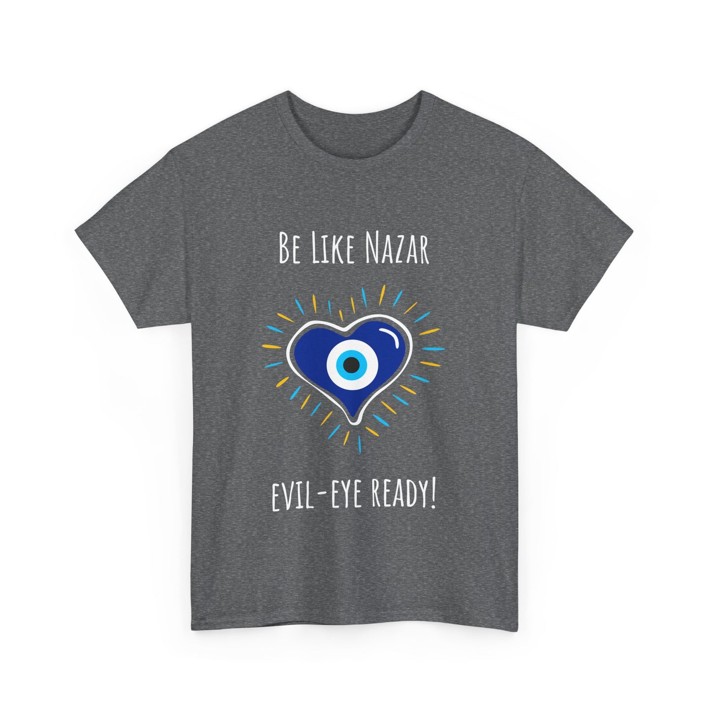 "Be Like Nazar Evil-Eye Ready!" Evil Eye T-Shirt for Good Vibes, Unisex Heavy Cotton Tee, Spiritual Gift, Summer Fashion, Protection Symbol Tee