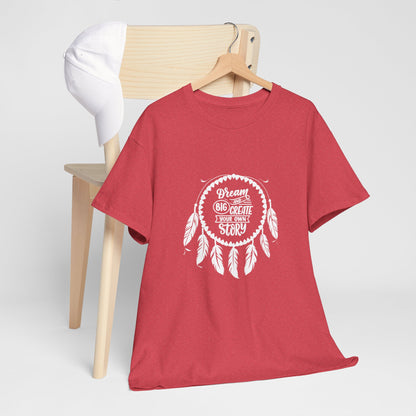 Dream Big and Create Your Own Story Casual Graphic T-Shirt for Everyday Wear, Unisex Cotton Tee, Perfect Gift for Friends