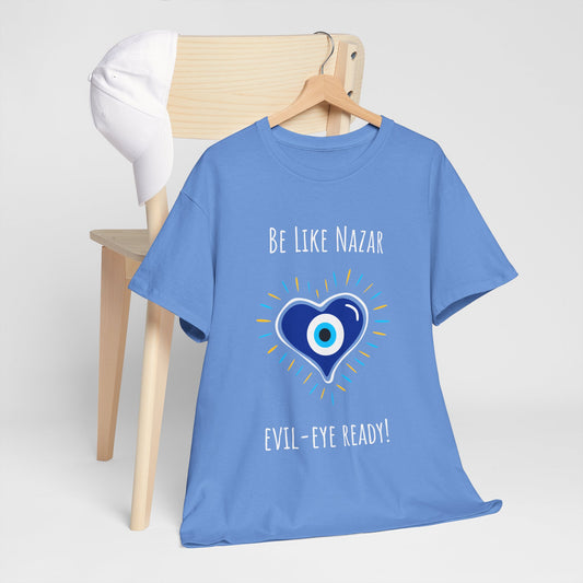 "Be Like Nazar Evil-Eye Ready!" Evil Eye T-Shirt for Good Vibes, Unisex Heavy Cotton Tee, Spiritual Gift, Summer Fashion, Protection Symbol Tee