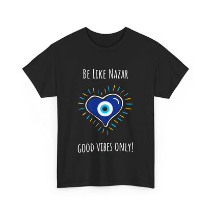 'Be Like Nazar Good Vibes Only' Eye Heart Unisex Heavy Cotton Tee | Cute Graphic Tee, Gift for Friends, Casual Wear