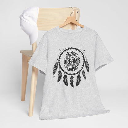 Follow Your Dreams They Know The Way Dream Catcher Unisex Heavy Cotton Tee, Inspirational Graphic T-Shirt, Positive Vibes Apparel, Boho Style Gift