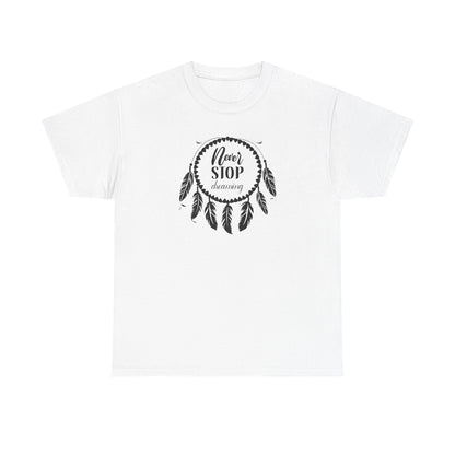 Never Stop Dreaming Dream Catcher Motivational Tee - Unisex Heavy Cotton Shirt, Inspirational Gift for Dreamers