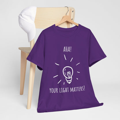 'AHA, Your Light Matters!' Inspiring Message Tee: Your Light Matters, Motivational Shirt, Gift for Friends, Affirmation Apparel