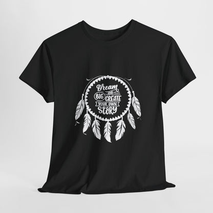 Dream Big and Create Your Own Story Casual Graphic T-Shirt for Everyday Wear, Unisex Cotton Tee, Perfect Gift for Friends