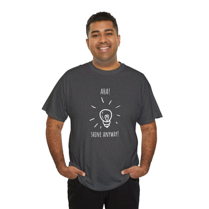 'Aha! Shine Anyway' Unisex Heavy Cotton Tee, Inspirational Shirt, Gift for Motivational Speakers, Everyday Wear, Perfect for Celebrations