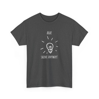 'Aha! Shine Anyway' Unisex Heavy Cotton Tee, Inspirational Shirt, Gift for Motivational Speakers, Everyday Wear, Perfect for Celebrations