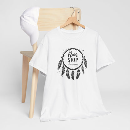 Never Stop Dreaming Dream Catcher Motivational Tee - Unisex Heavy Cotton Shirt, Inspirational Gift for Dreamers